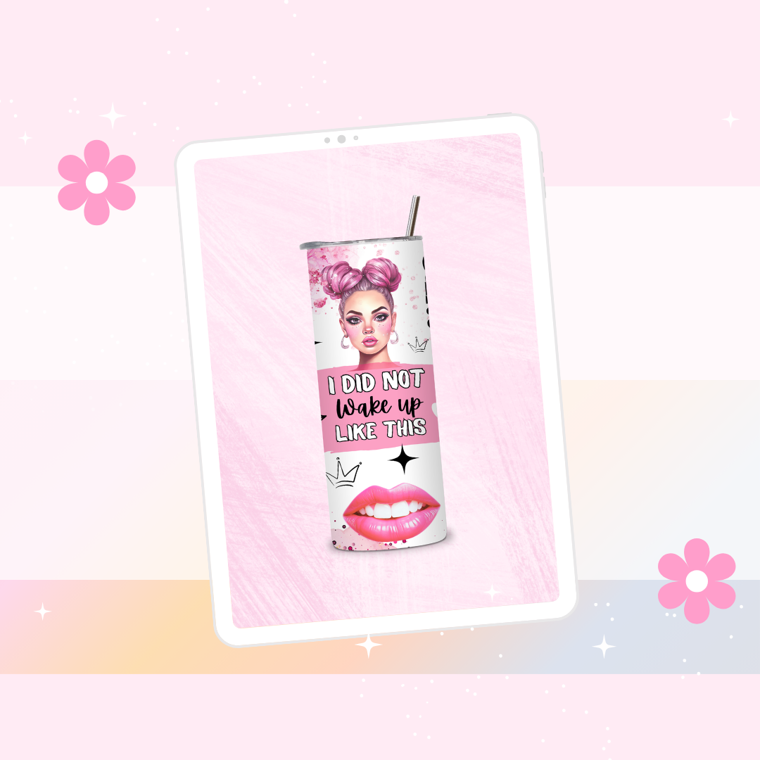 I did not wake up like this drinks tumbler