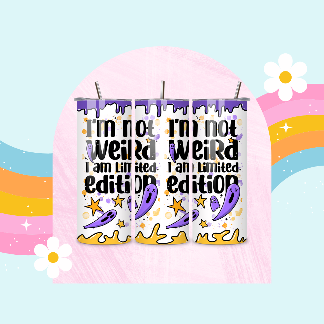 I'm not weird I'm limited edition drinks tumbler