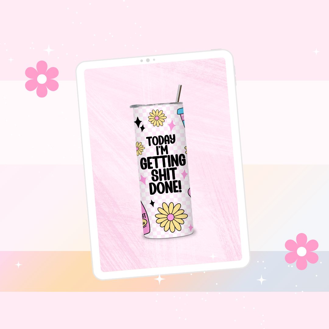 Today I am getting shit done drinks tumbler