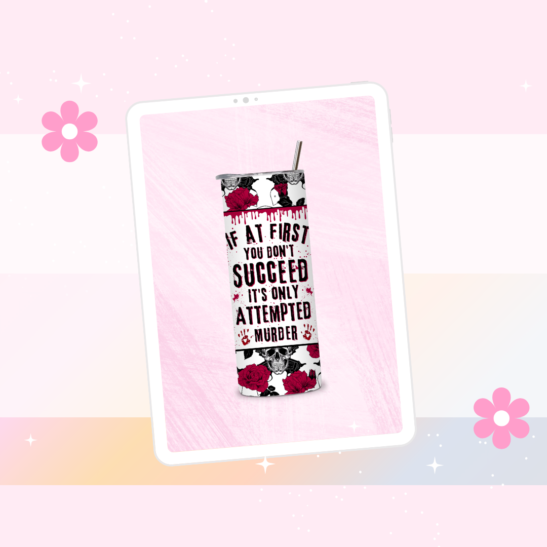 If at first you don't succeed its only attempted murder drinks tumbler