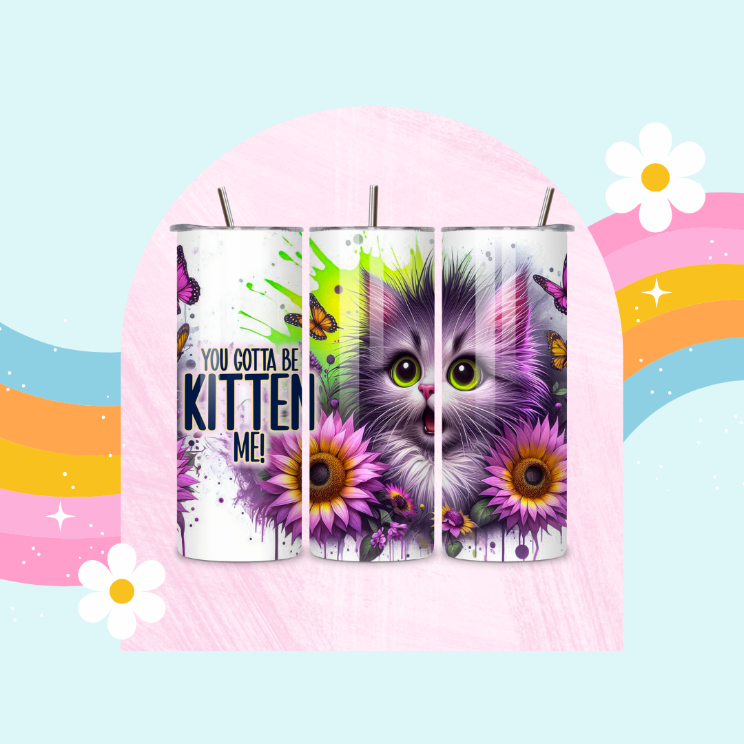 You've got to be kitten me drinks tumbler