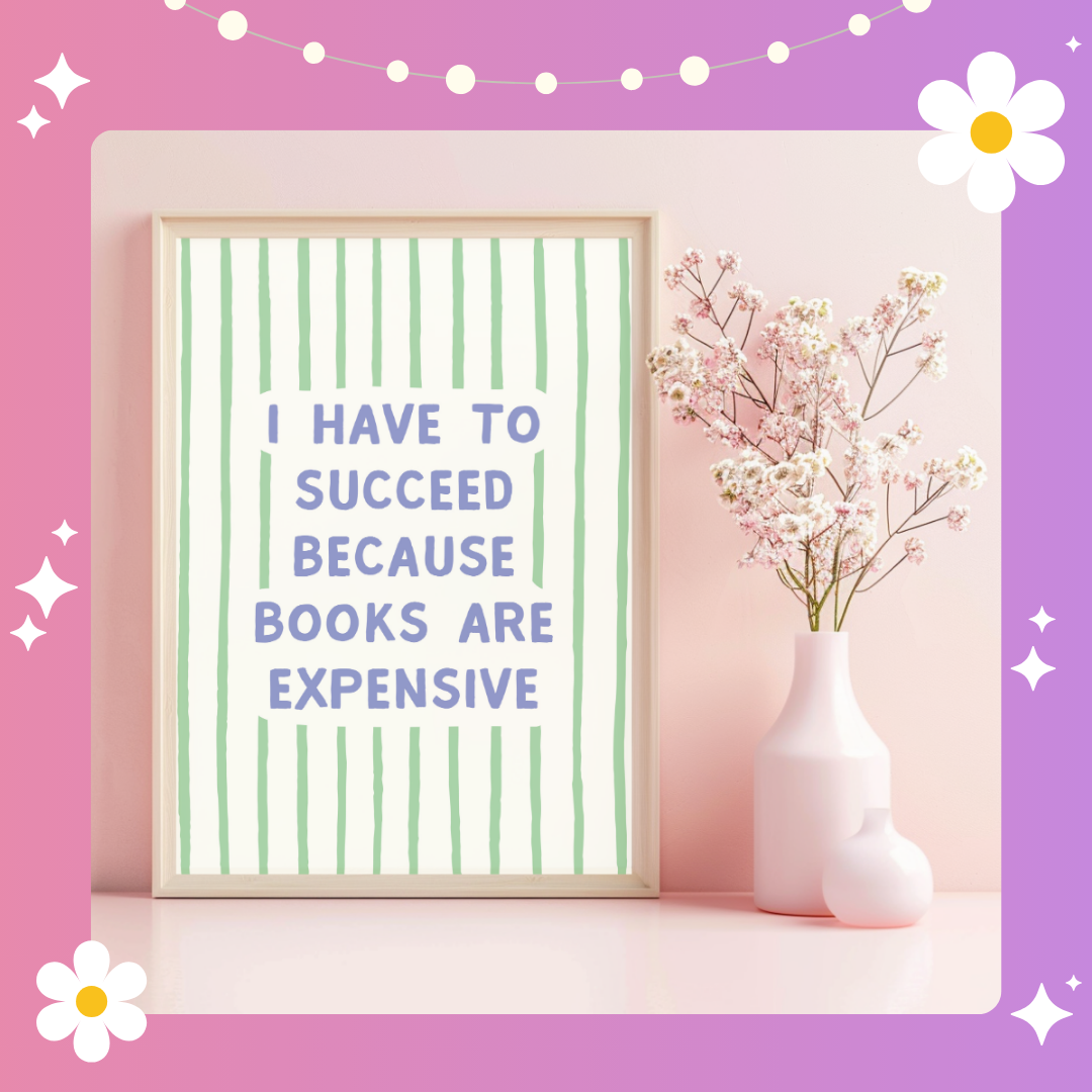 I have to succeed because books are expensive Art Print