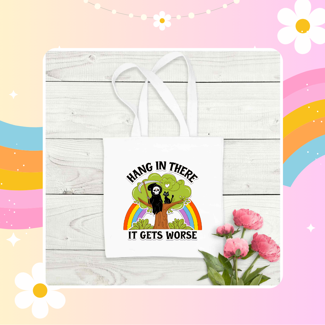 Hang in there it gets worse tote bag