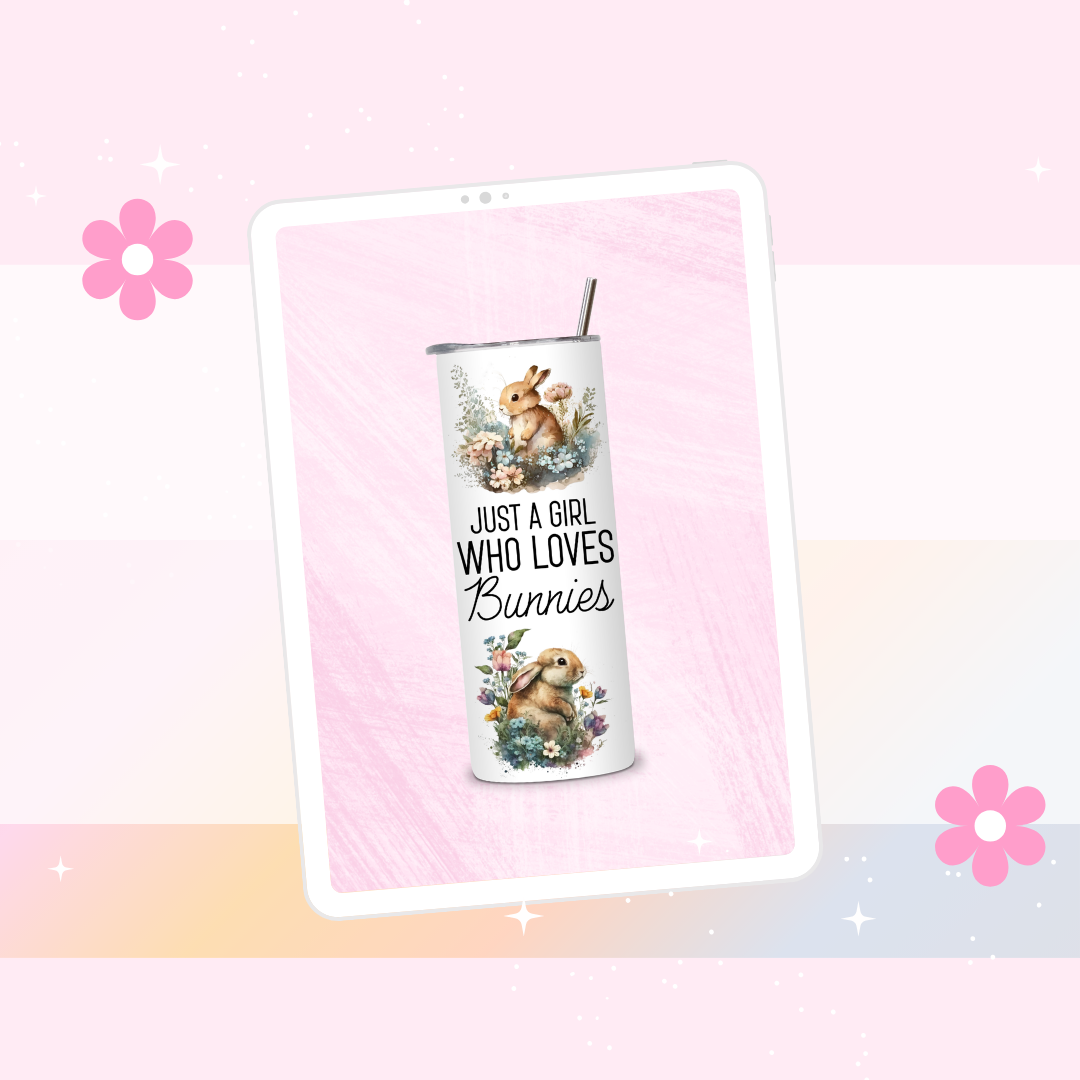 Just a girl who loves bunnies drinks tumbler
