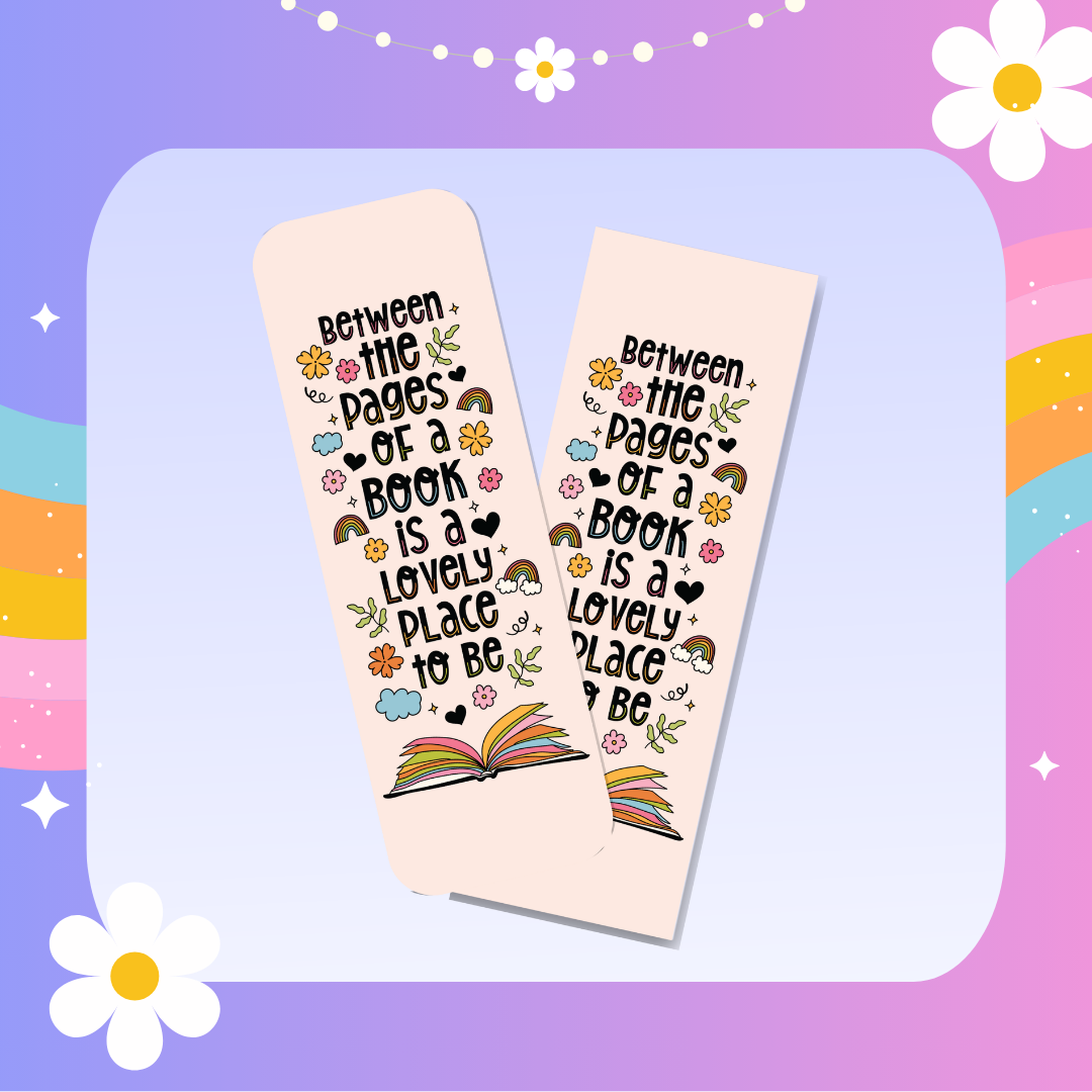 Between the pages of a book is a lovely place to be bookmark