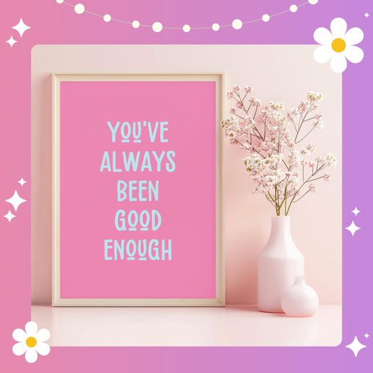 You've always been good enough Art Print