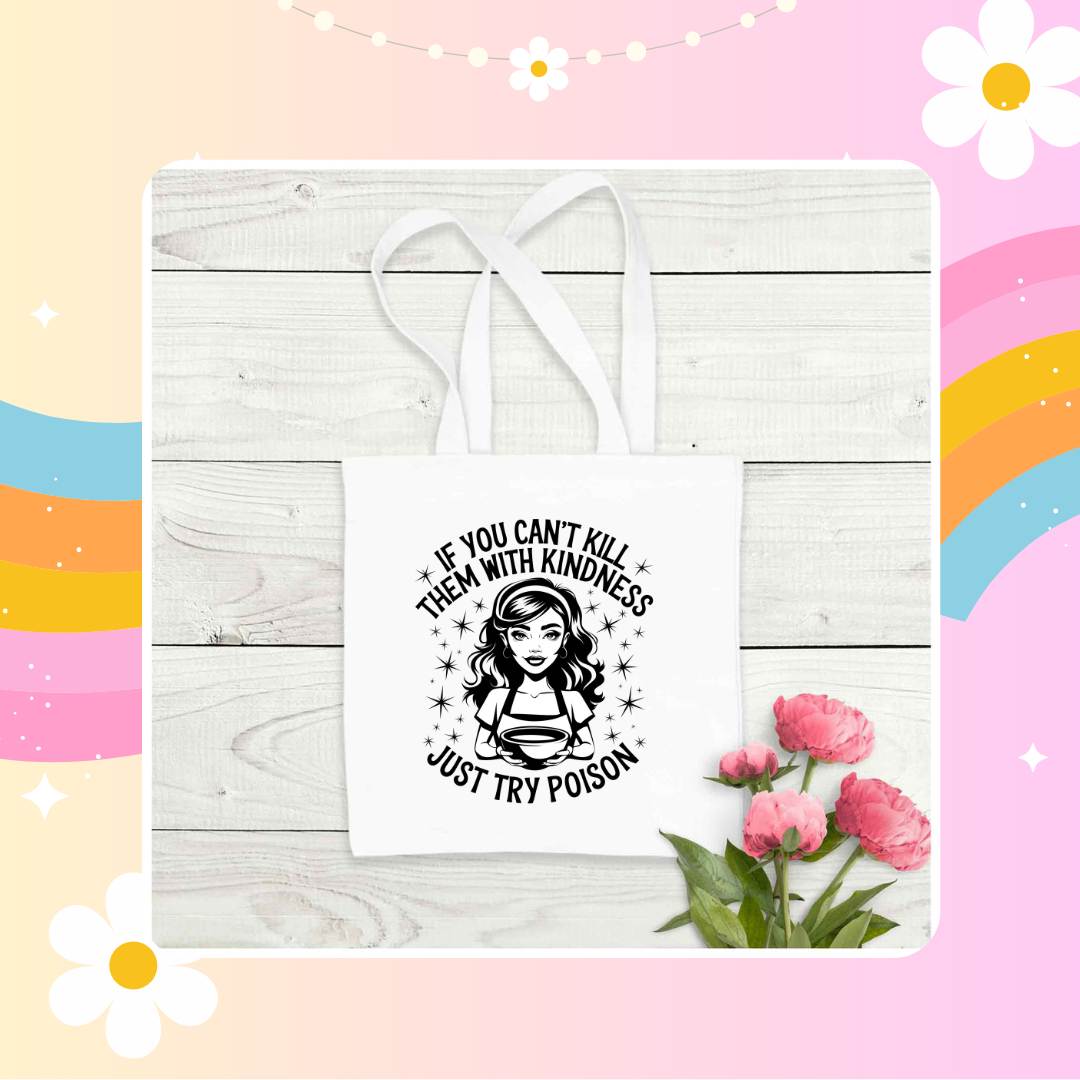 If you can't kill them with kindness tote bag