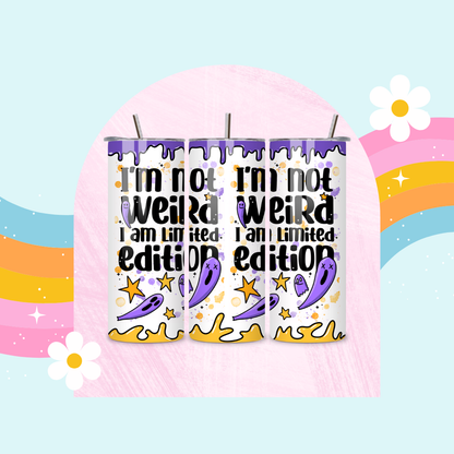 I'm not weird I'm limited edition drinks tumbler