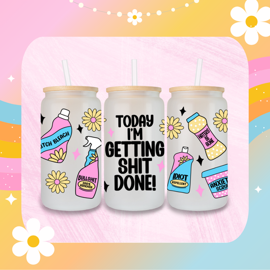 Today I am getting shit done libby glass