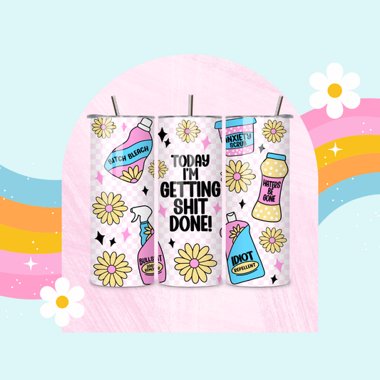 Today I am getting shit done drinks tumbler