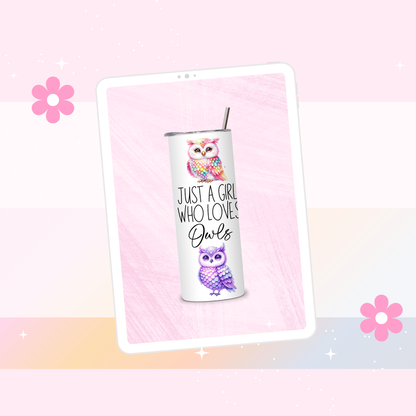 Just a girl who loves owls drinks tumbler