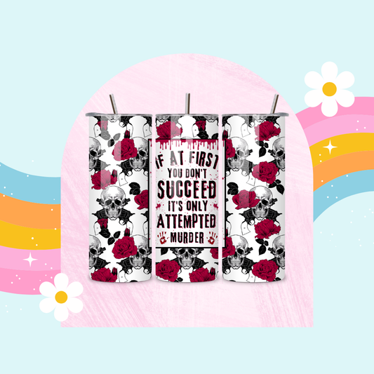 If at first you don't succeed its only attempted murder drinks tumbler
