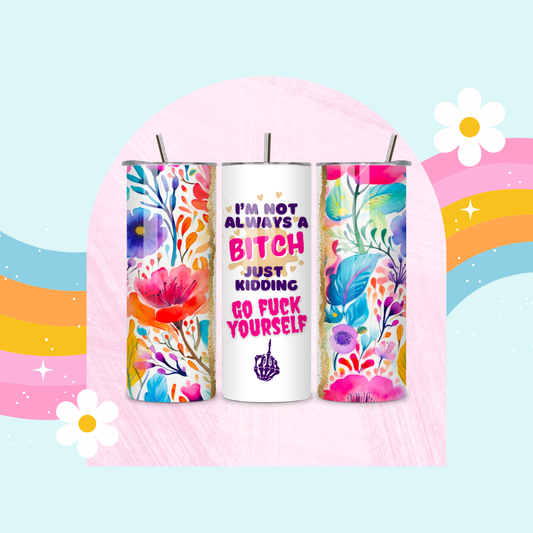 I'm not always a bitch drinks tumbler