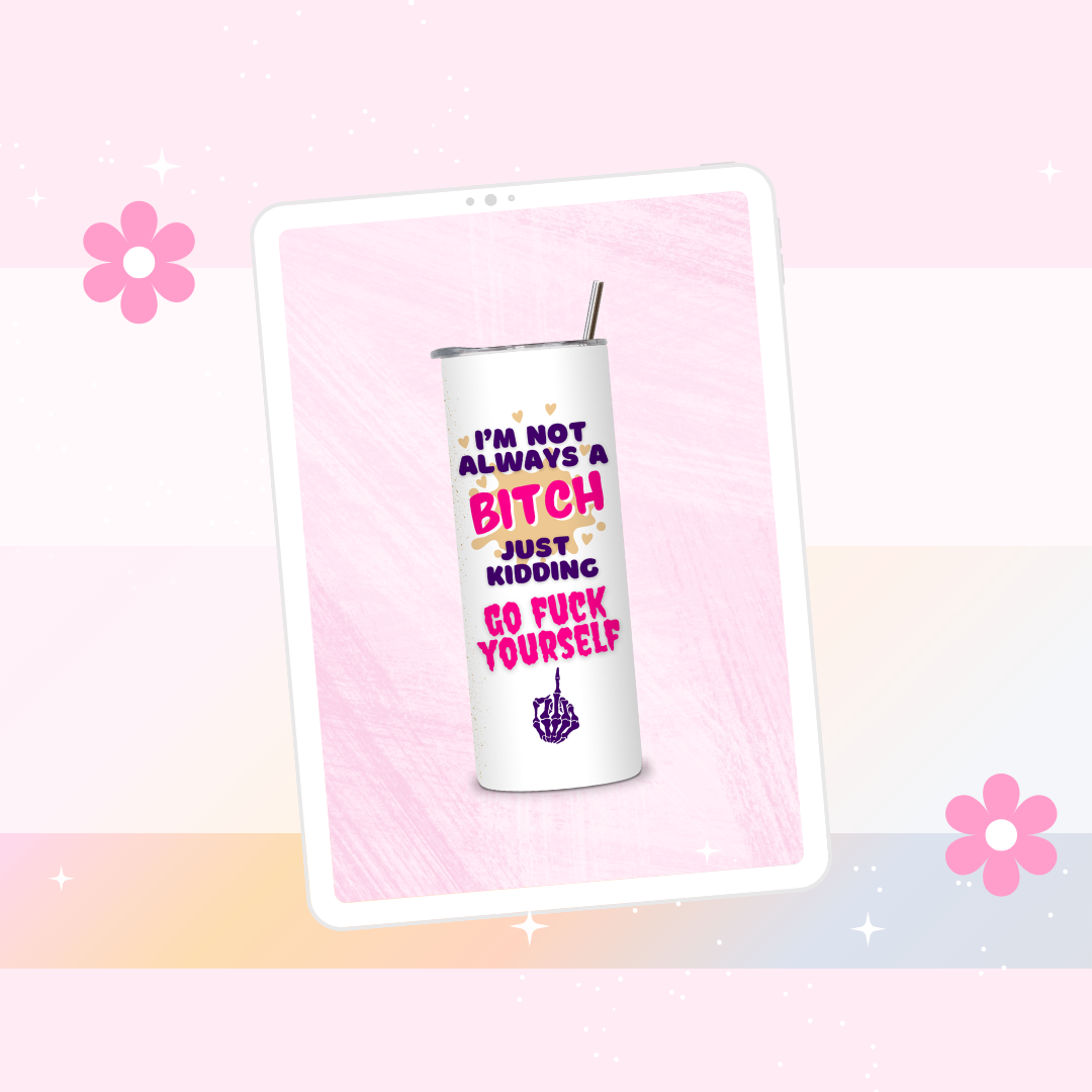 I'm not always a bitch drinks tumbler