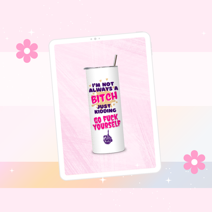 I'm not always a bitch drinks tumbler