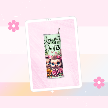 Dream it, wish it, do it tumbler