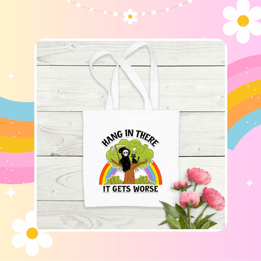 Hang in there it gets worse tote bag