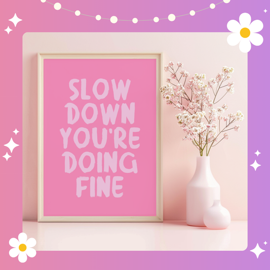 Slow down you're doing fine Art Print