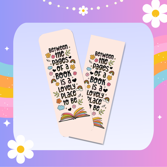 Between the pages of a book is a lovely place to be bookmark