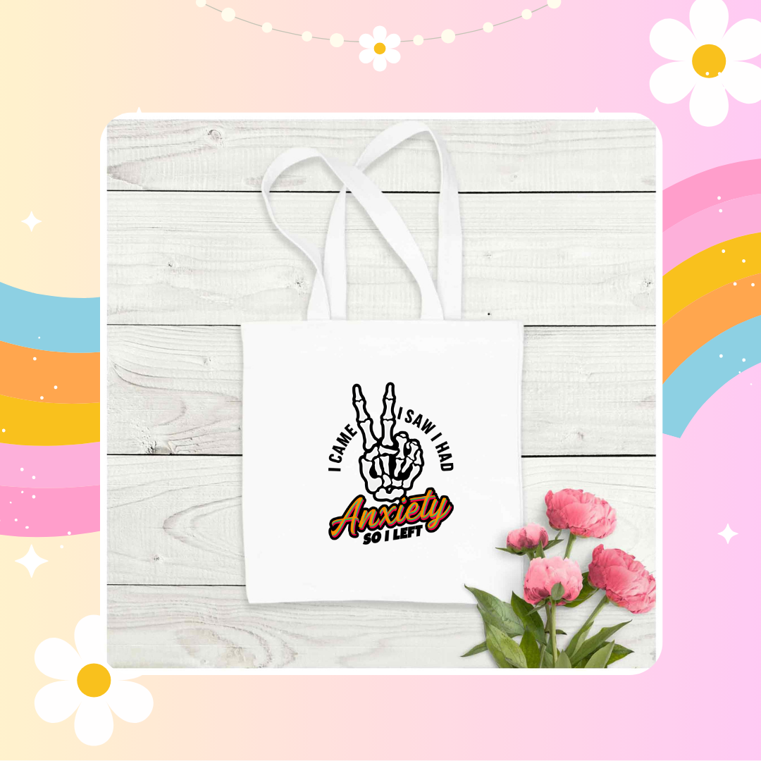 I Came, I saw,I had anxiety and left tote bag
